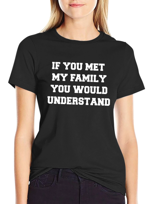 Funny Family T-Shirt - If You Met My Family