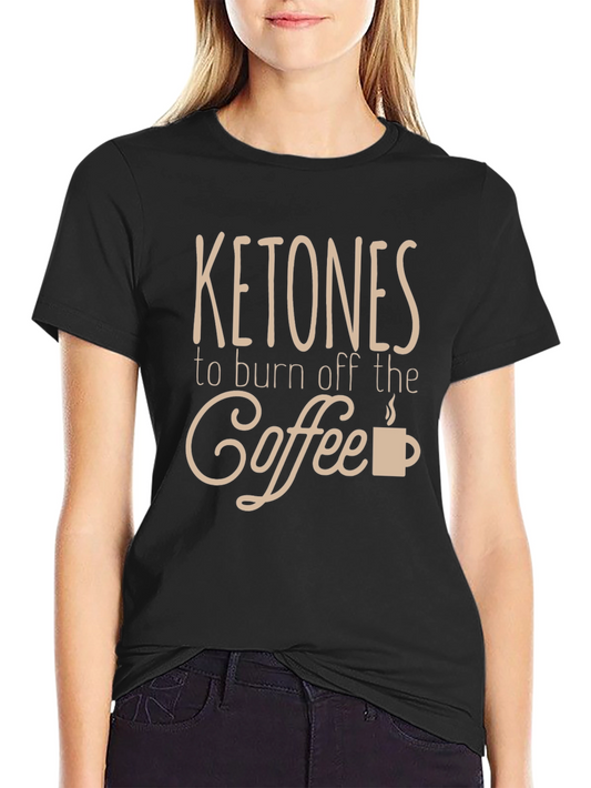 Ketones to Burn Off the Coffee T-Shirt