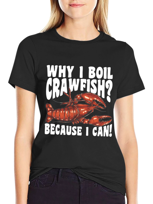 Crawfish Boil T-Shirt - Because I Can!