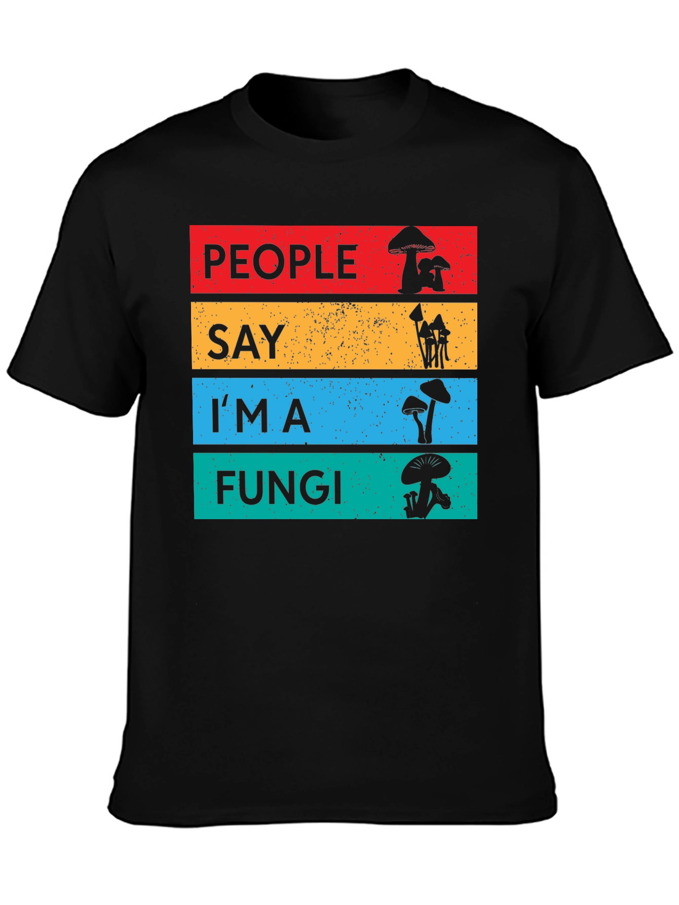 People Say Im a Fungi T-Shirt