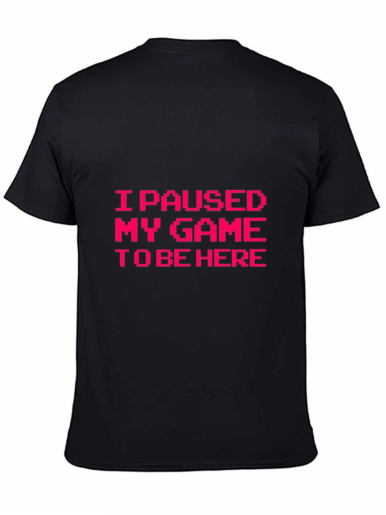I Paused My Game to Be Here Graphic Tee