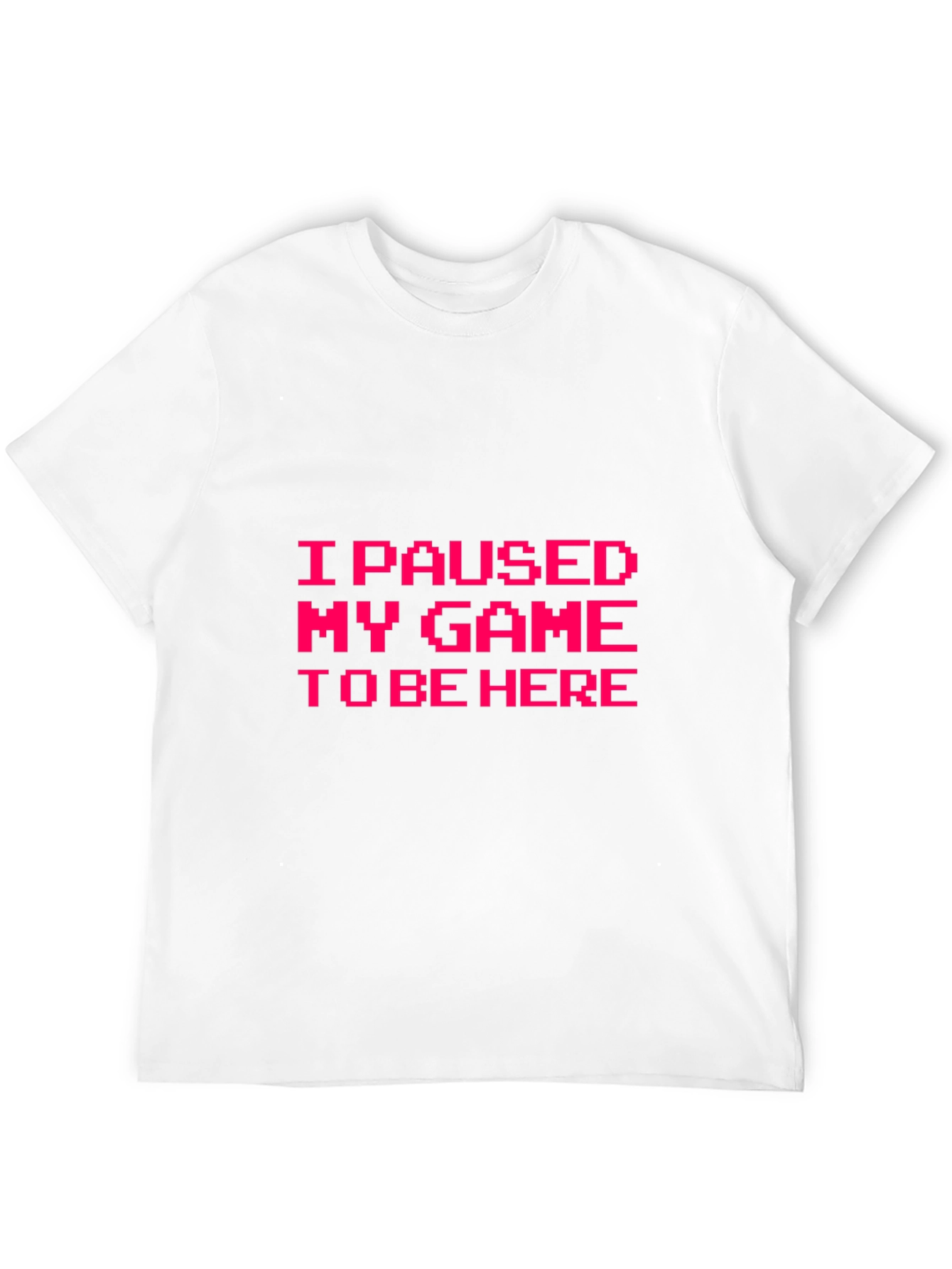 I Paused My Game to Be Here Graphic Tee