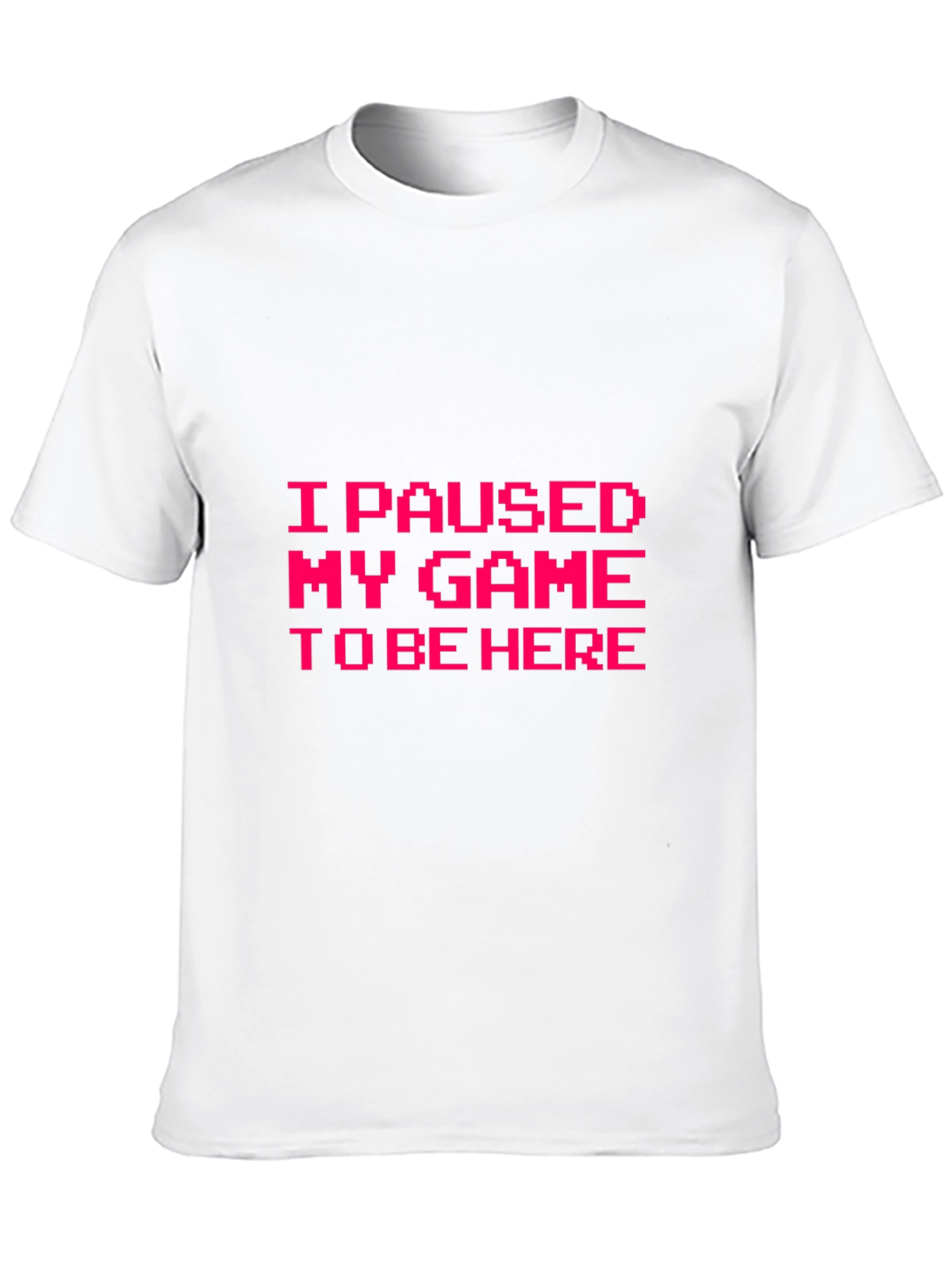 I Paused My Game to Be Here Graphic Tee