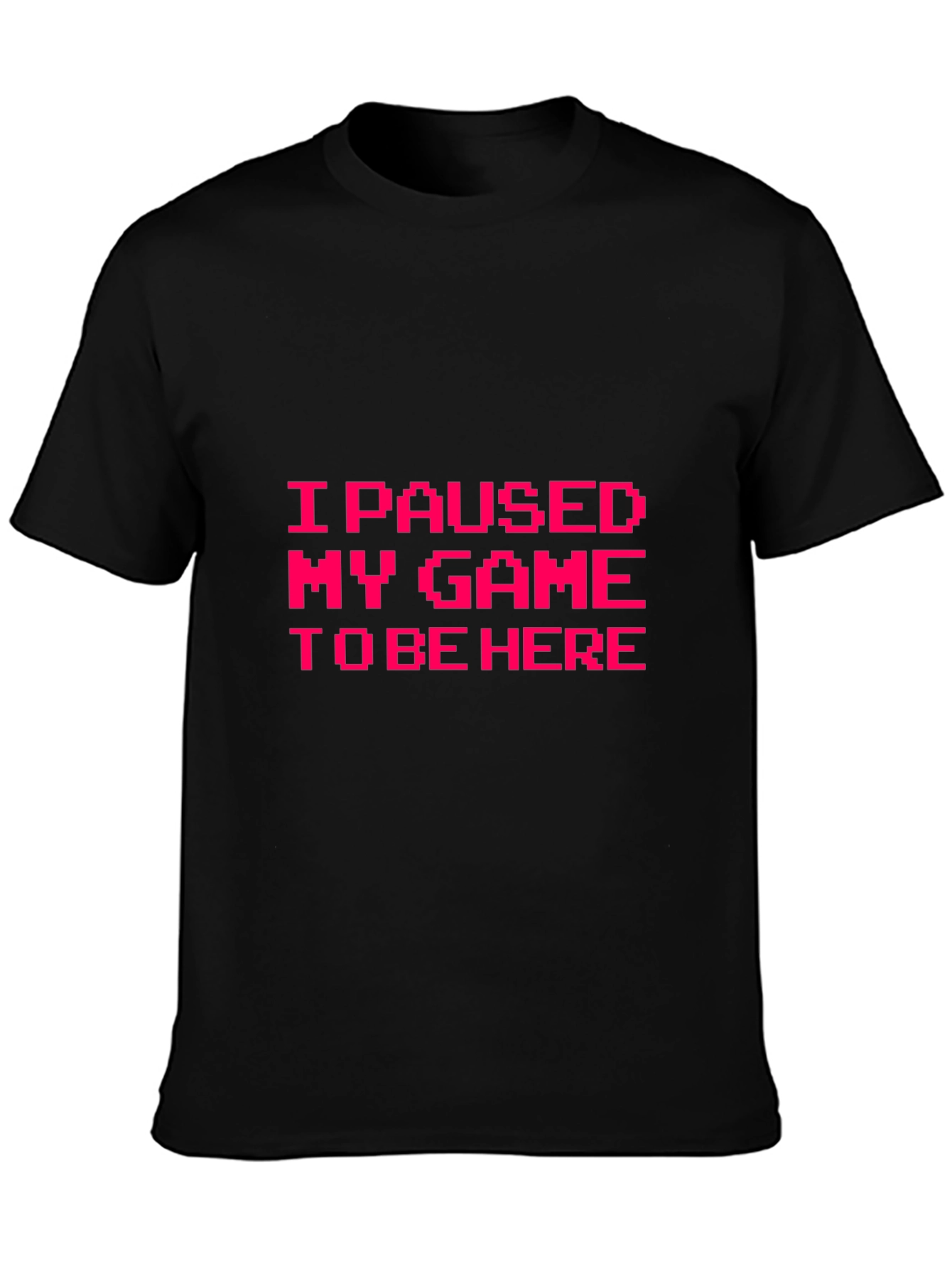 I Paused My Game to Be Here Graphic Tee
