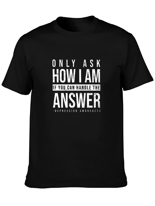 Depression Awareness T-Shirt - Only Ask If You Can Handle It