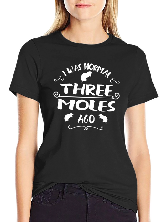 I Was Normal Three Moles Ago T-Shirt