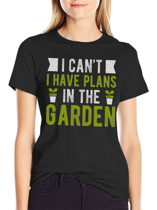 Gardening T-Shirt: I Cant Garden Plans