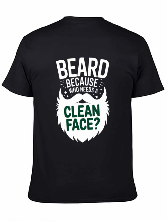 Beard Because Who Needs A Clean Face T-Shirt
