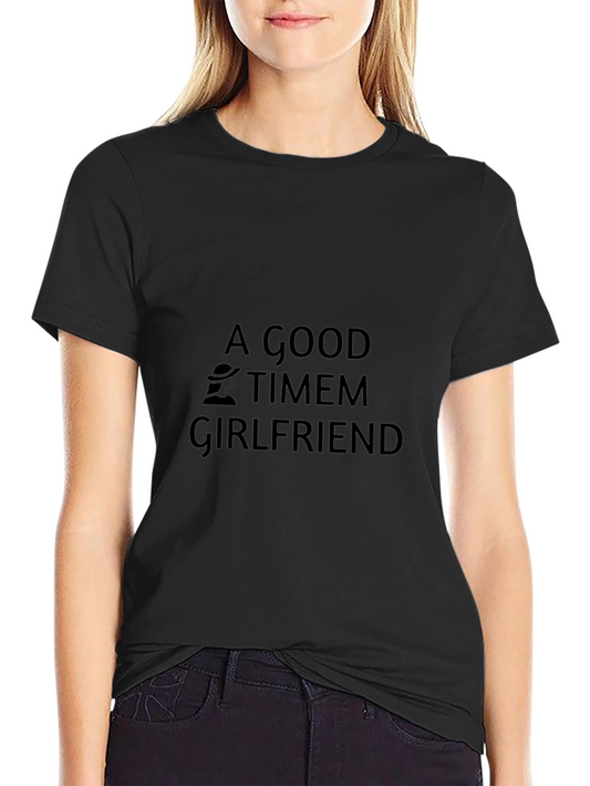 A Good Timem Girlfriend Black T-Shirt