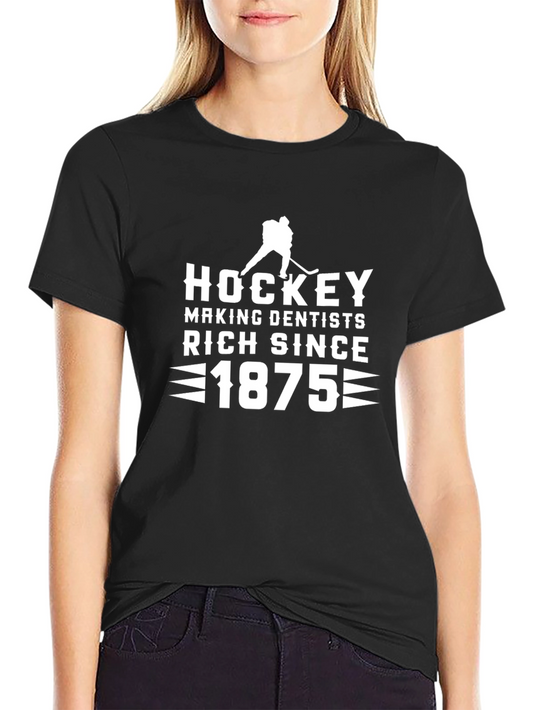 Hockey Making Dentists Rich Since 1875 T-Shirt