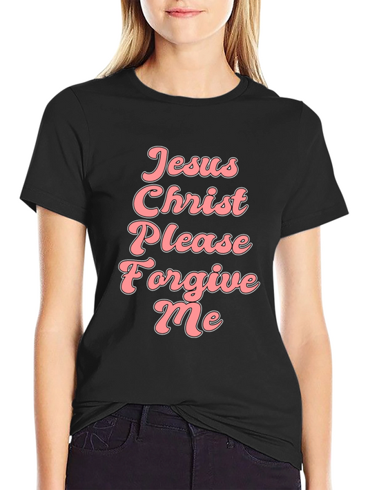 Jesus Christ Please Forgive Me Black Tee