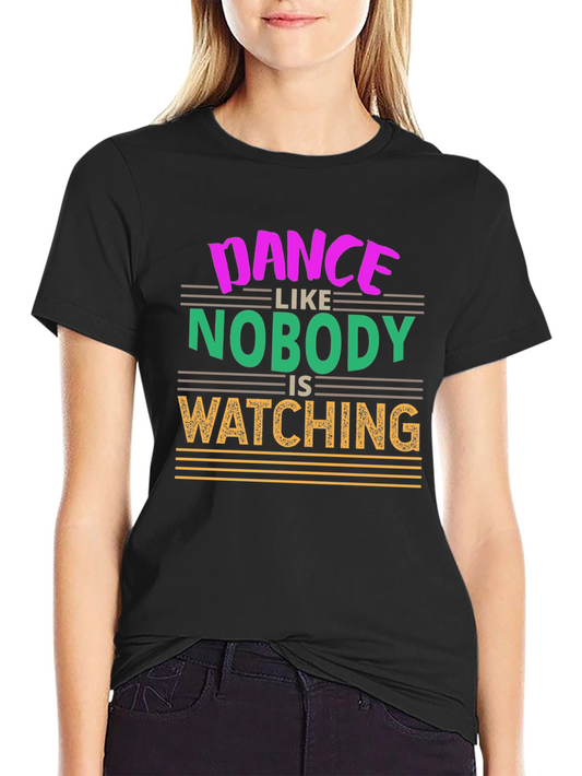 Dance Like Nobodys Watching Graphic T-Shirt