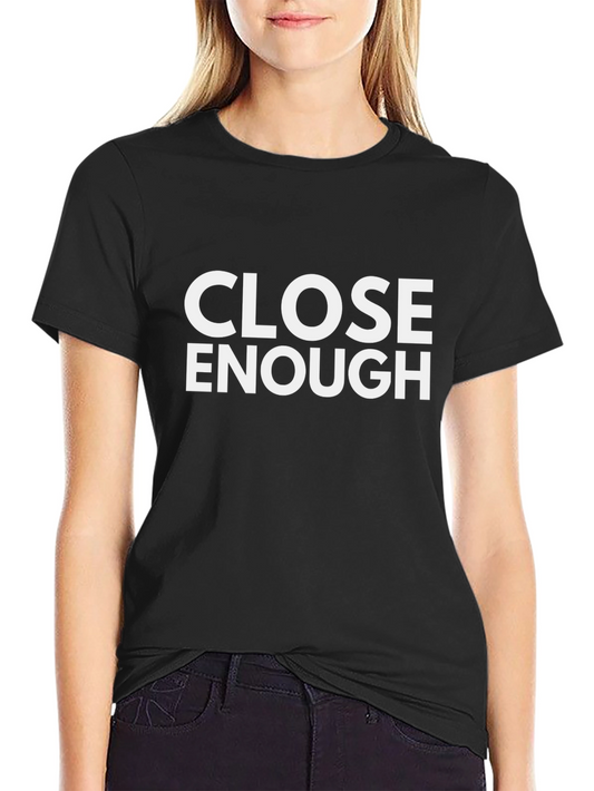 Close Enough Funny Graphic Black T-Shirt