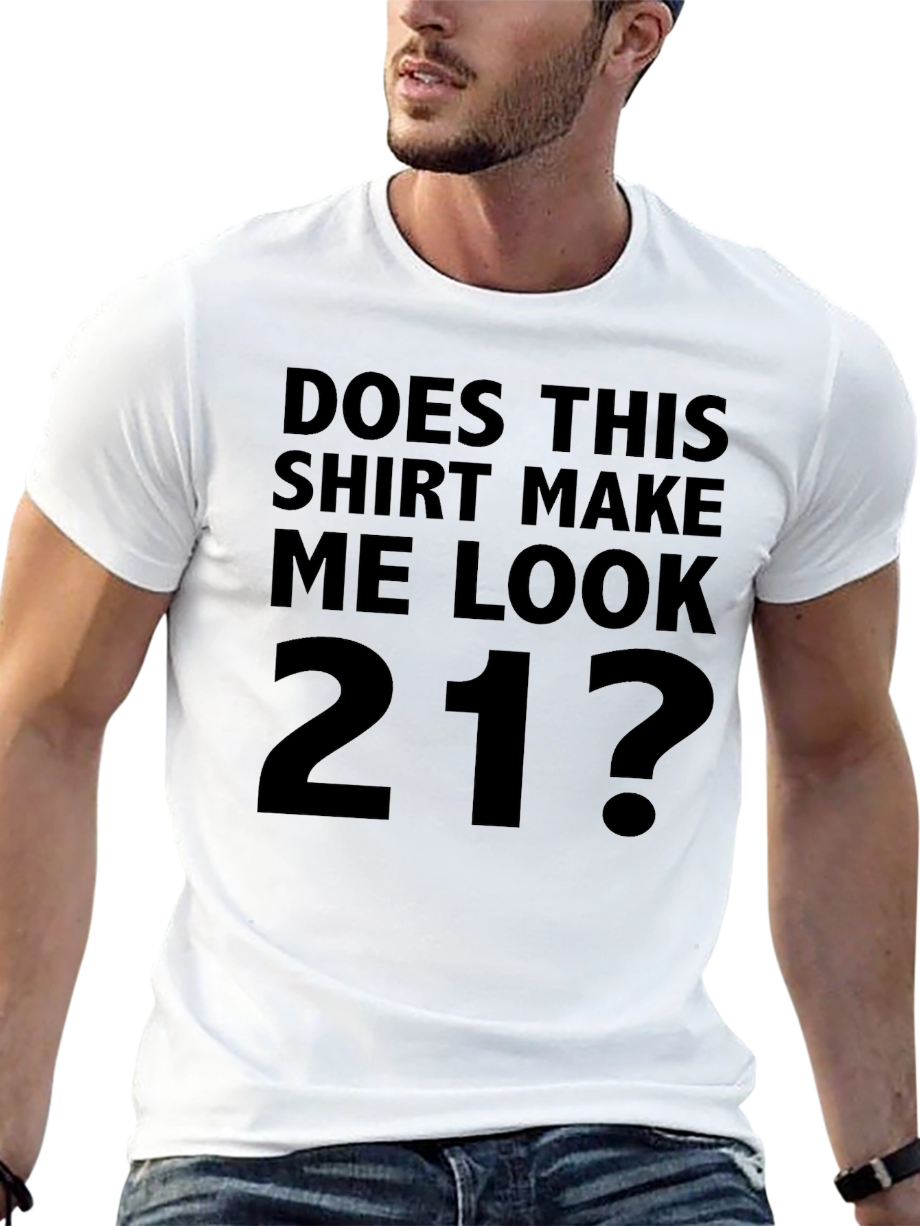 Does This Shirt Make Me Look 21? T-Shirt