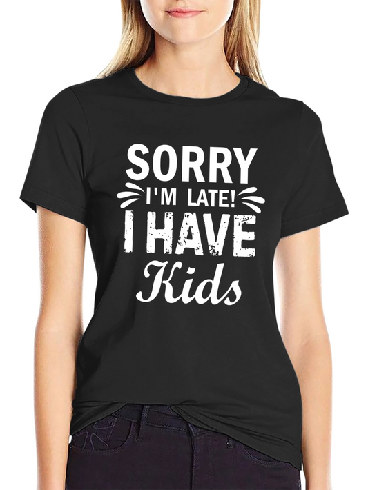Funny Sorry Im Late! I Have Kids Black T-Shirt