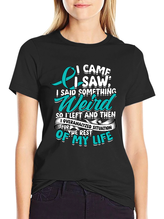 Funny Sarcastic Graphic T-Shirt - I Came I Saw I Said Something Weird