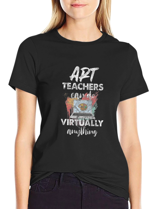 Art Teachers Can Do Virtually Anything T-Shirt