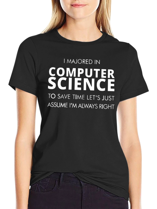 Computer Science Major T-Shirt - Always Right!