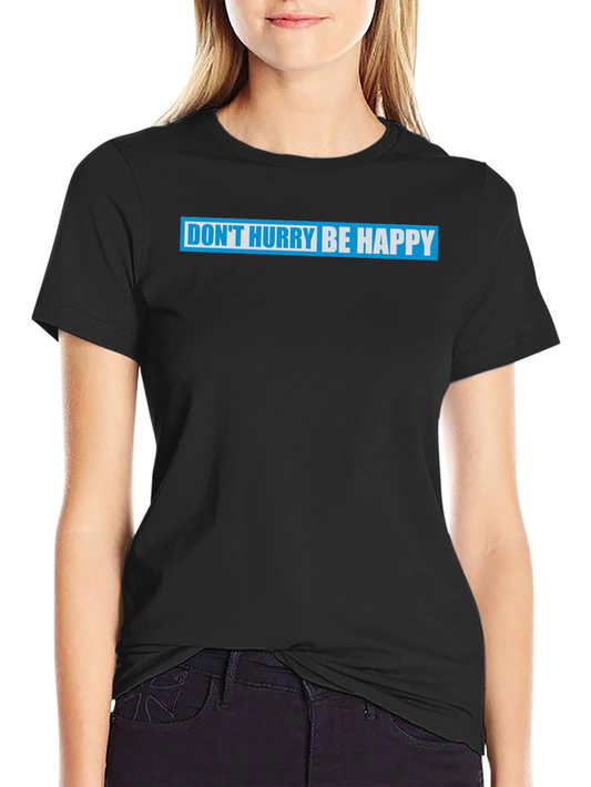 Dont Hurry Be Happy Graphic T-Shirt