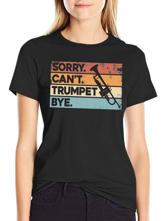 Funny Trumpet Player T-Shirt - Sorry Cant Trumpet Bye