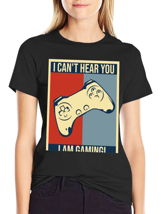 I Cant Hear You Im Gaming T-Shirt