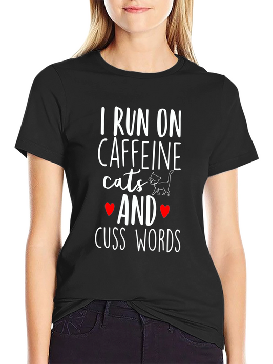I Run on Caffeine Cats and Cuss Words T-Shirt