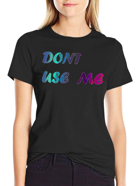 Dont Use Me Graphic Tee - Unique Design