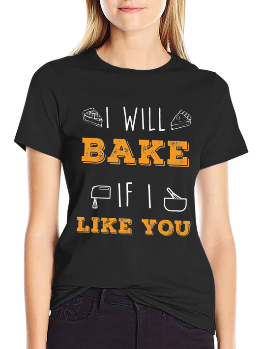 I Will Bake If I Like You Graphic T-Shirt