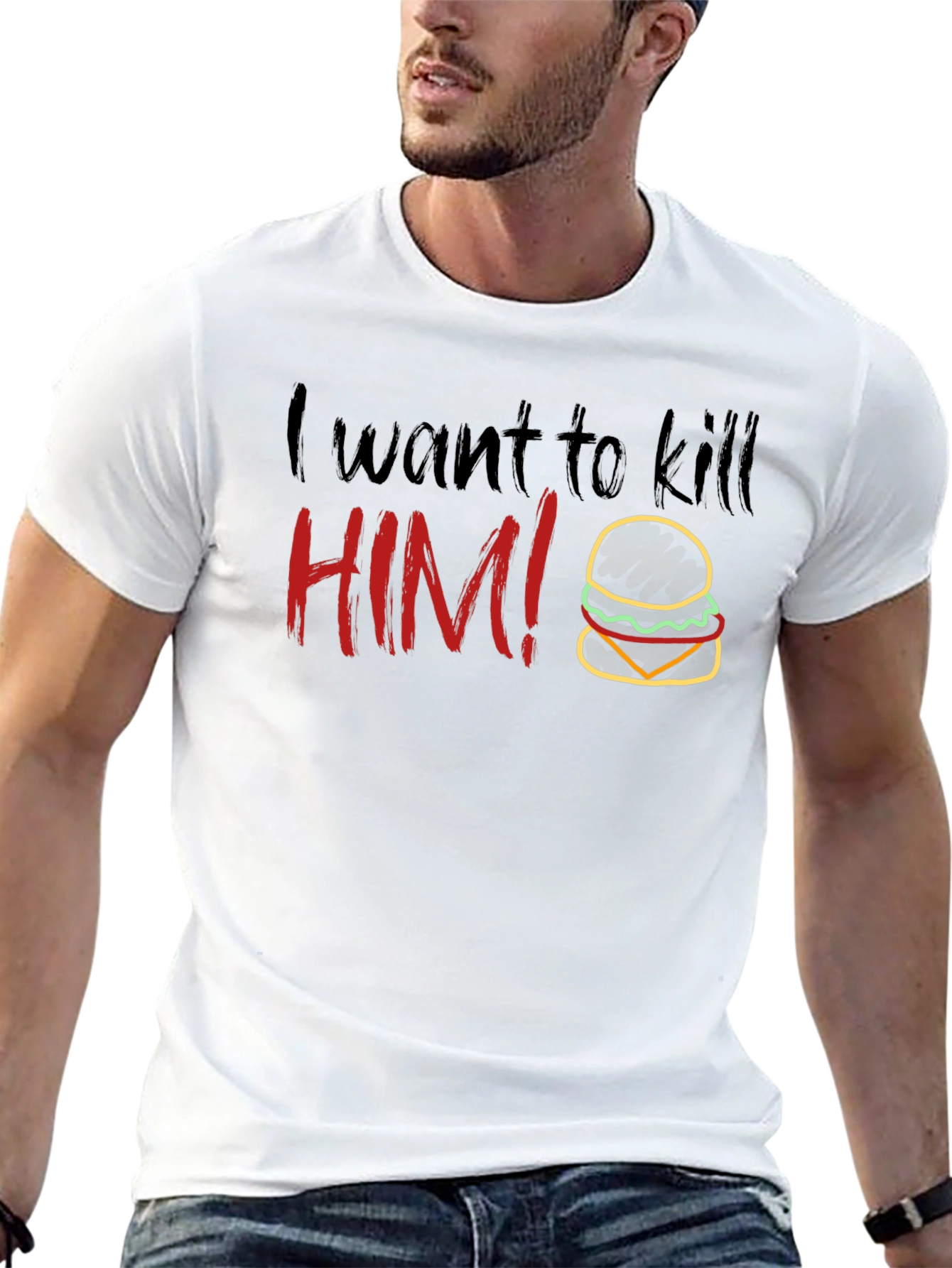Humorous I Want To Kill HIM! Burger T-Shirt