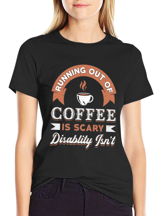 Coffee is Scary Disability Isnt T-Shirt