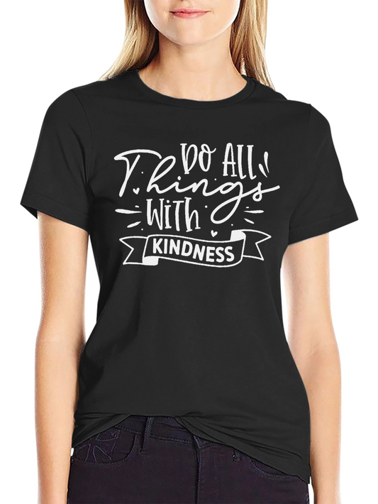 Kindness T-Shirt - Do All Things With Kindness - Positive Message Tee