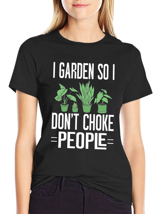 I Garden So I Dont Choke People Funny Graphic T-Shirt