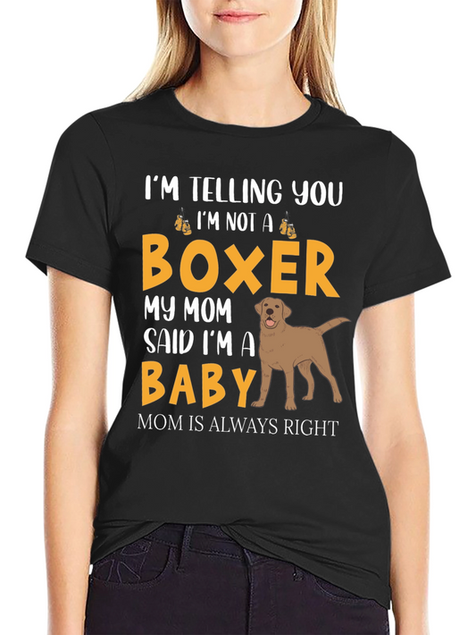 Funny Dog Mom T-Shirt - Im Not a Boxer Im a Baby!