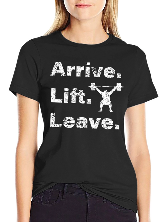 Arrive Lift Leave Graphic Tee - Gym Workout Shirt