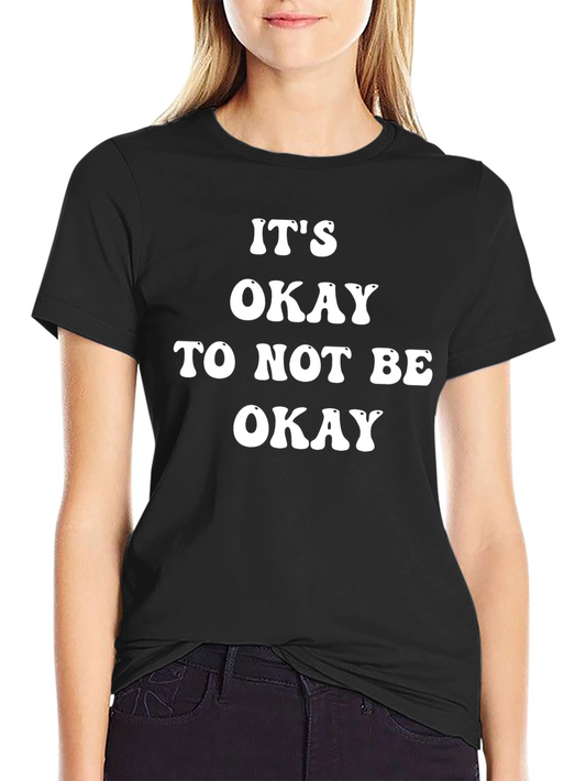 Its Okay To Not Be Okay T-Shirt