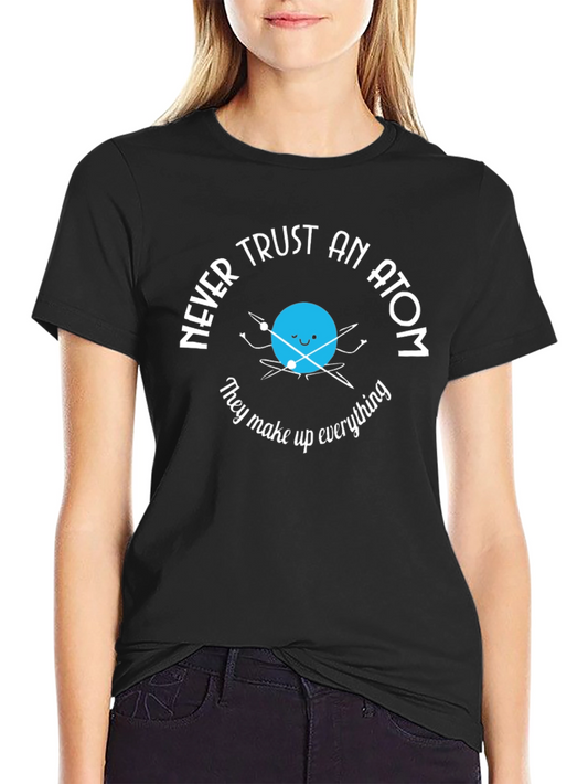 Funny Science Humor T-Shirt - Never Trust an Atom Tee