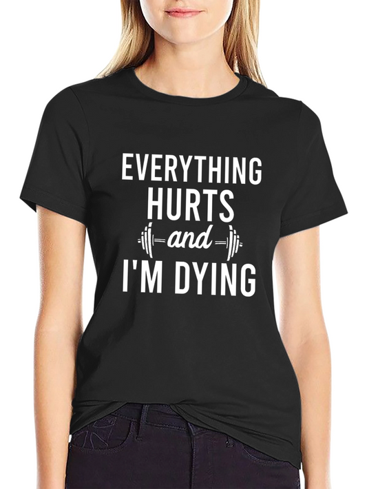 Funny Workout Shirt - Everything Hurts and Im Dying Gym Tee