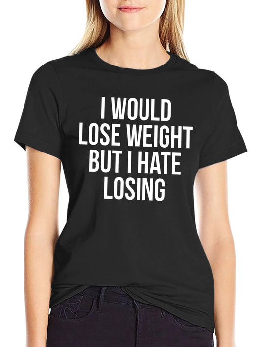 Funny Weight Loss T-Shirt - I Hate Losing!