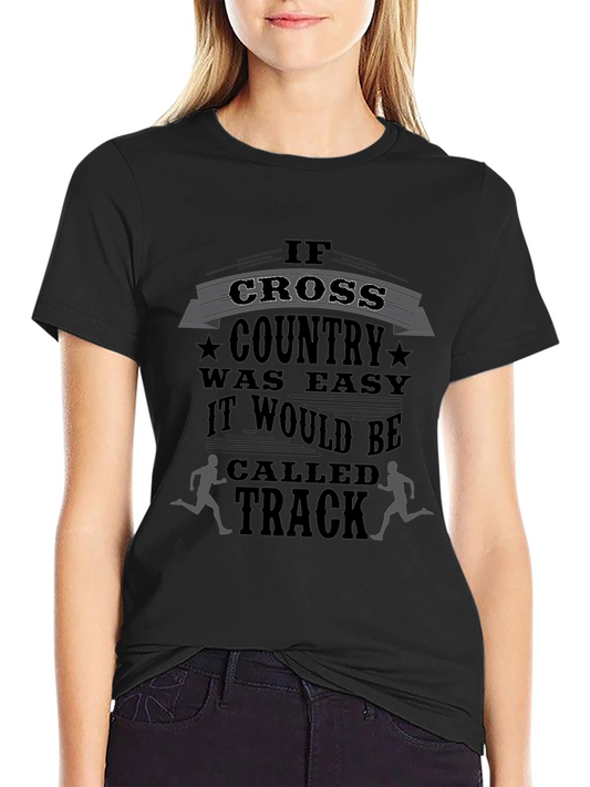 Cross Country Running T-Shirt - If It Was Easy It Would Be Called Track
