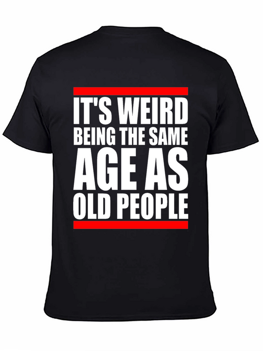 Its Weird Being The Same Age As Old People Graphic T-Shirt