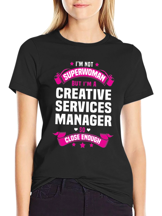 Creative Services Manager T-Shirt - Superwoman Close Enough