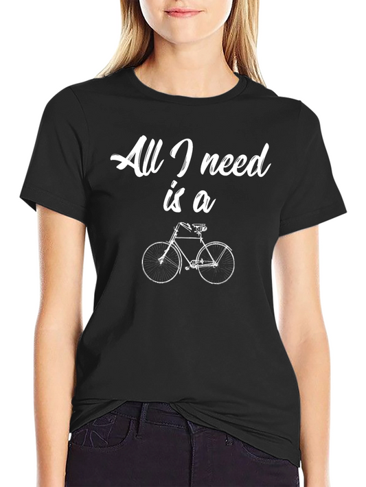 All I Need is a Bicycle T-Shirt