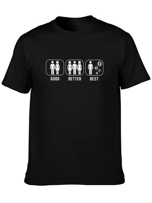 Good Better Best T-Shirt - Humorous Single Life Tee