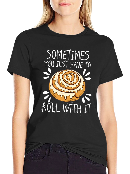 Funny Cinnamon Roll T-Shirt - Roll With It!