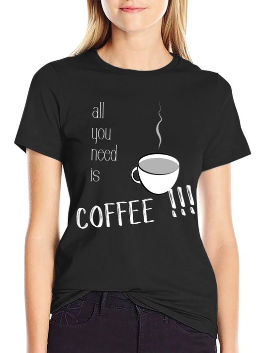 Coffee Lover Tee - All You Need is Coffee T-Shirt