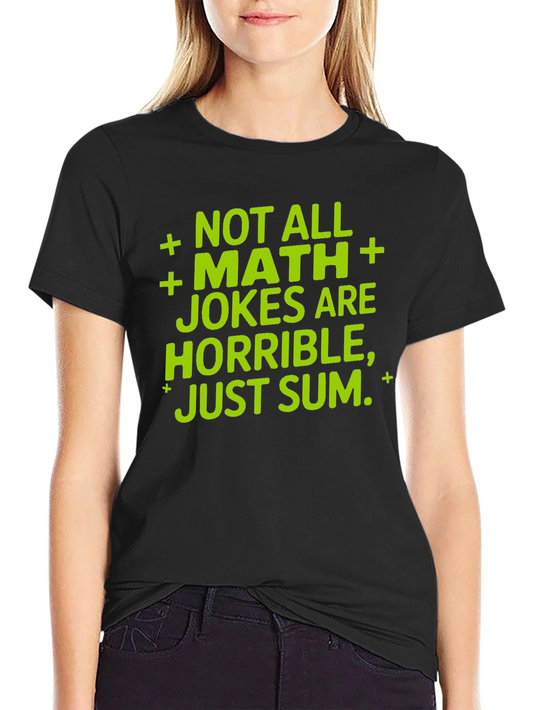 Funny Math Jokes T-Shirt - Not All Math Jokes Are Horrible