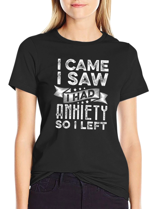 Funny Anxiety T-Shirt - I Came I Saw I Had Anxiety So I Left