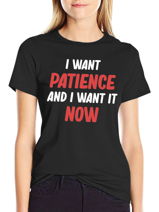 I Want Patience T-Shirt - Funny Slogan Tee