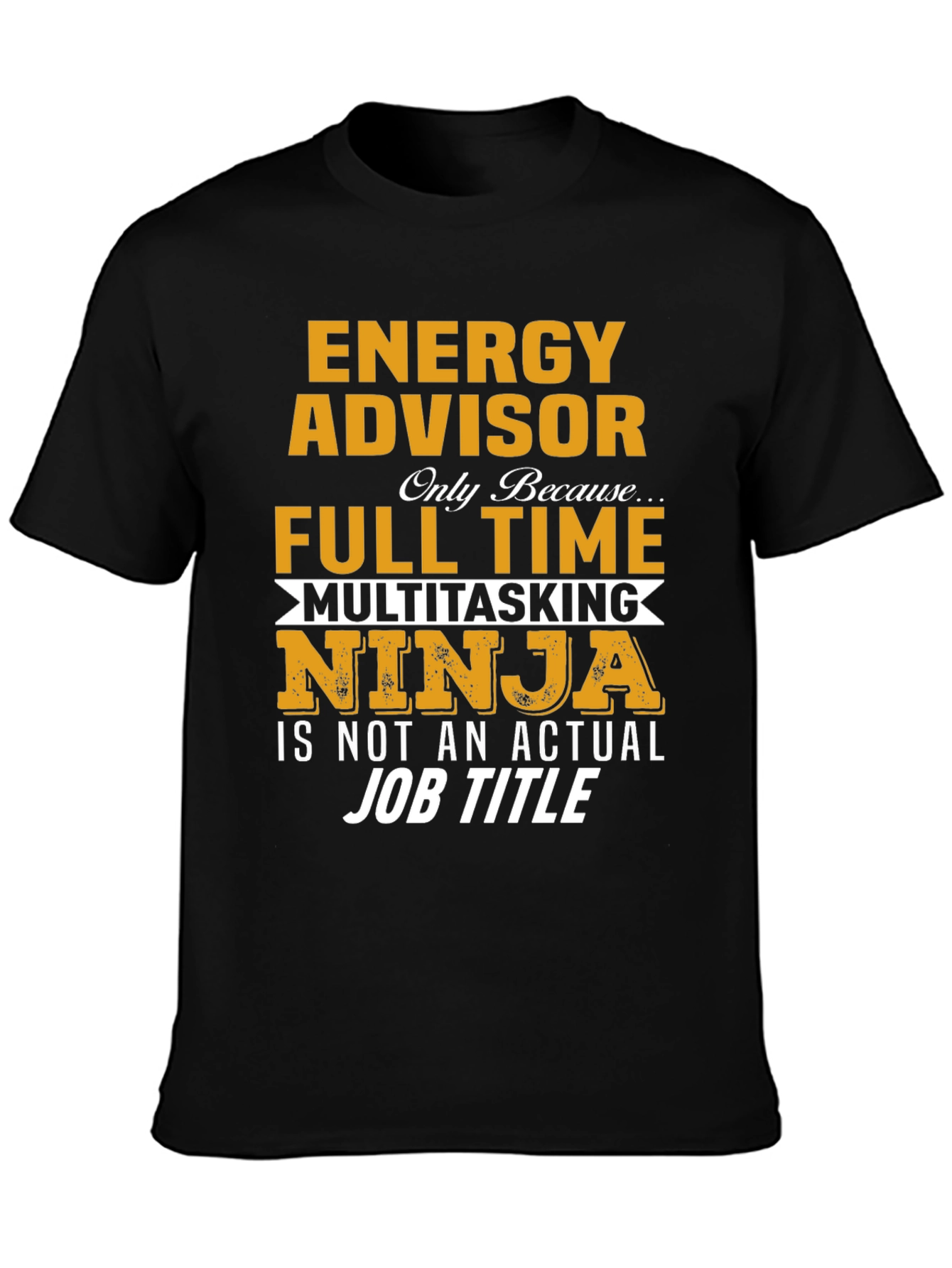 Energy Advisor Full-Time Multitasking Ninja T-Shirt