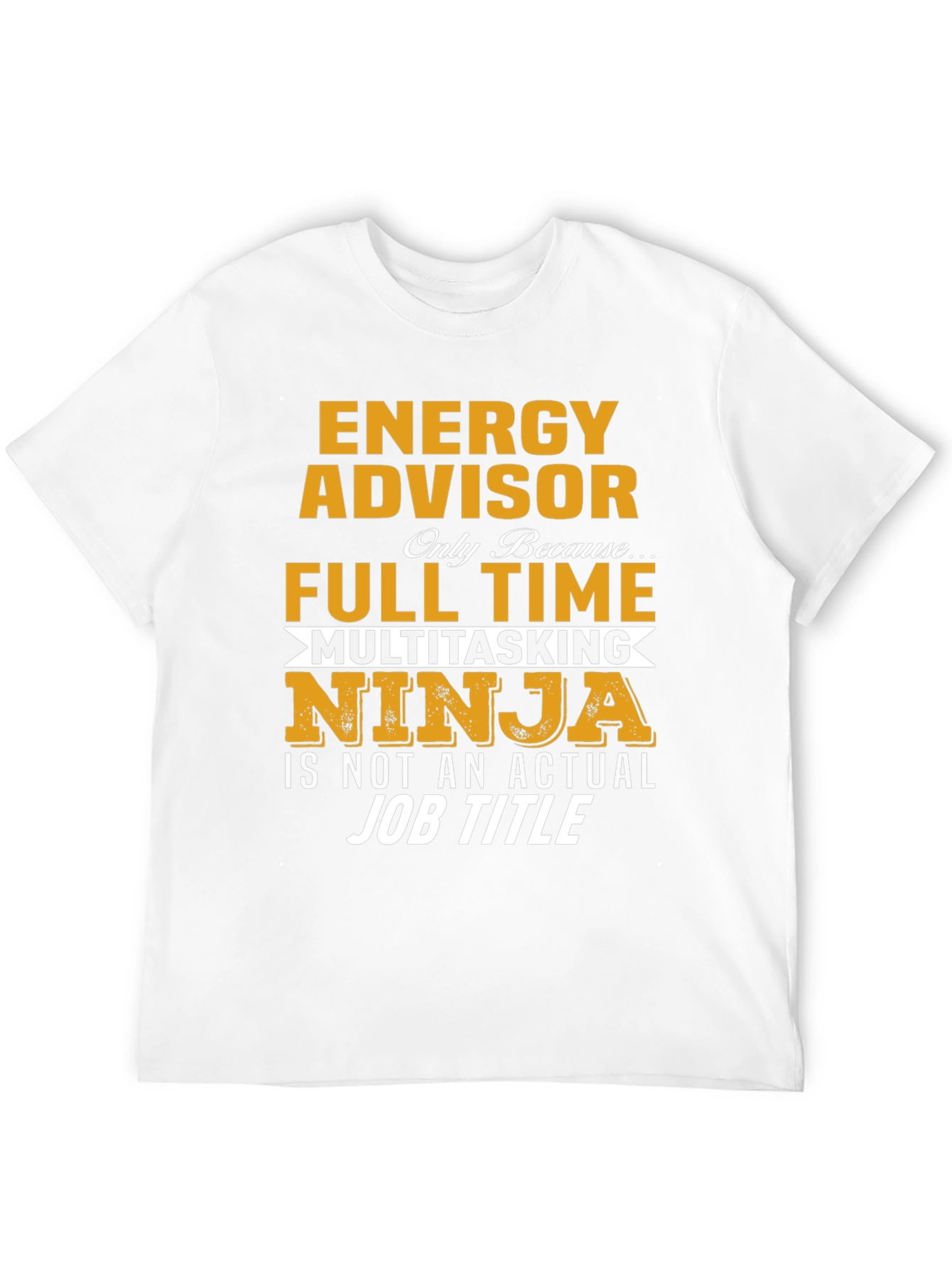 Energy Advisor Full-Time Multitasking Ninja T-Shirt